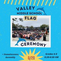 Valley Middle School (Grades 6-8) Flag Ceremony + Homelessness Assembly 6/20/22
